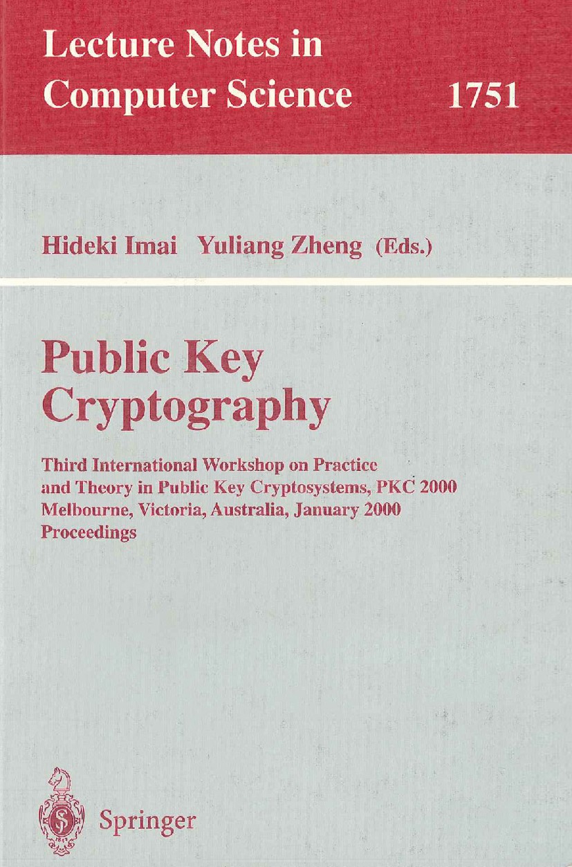 Titlebook: Public Key Cryptography; Third International Hideki Imai,Yuliang Zheng Conference proceedings 2000 Springer-Verlag Berlin Heidelberg 2000 Titlebook: Public Key Cryptography; Third International Hideki Imai,Yuliang Zheng Conference proceedings 2000 Springer-Verlag Berlin Heidelberg 2000