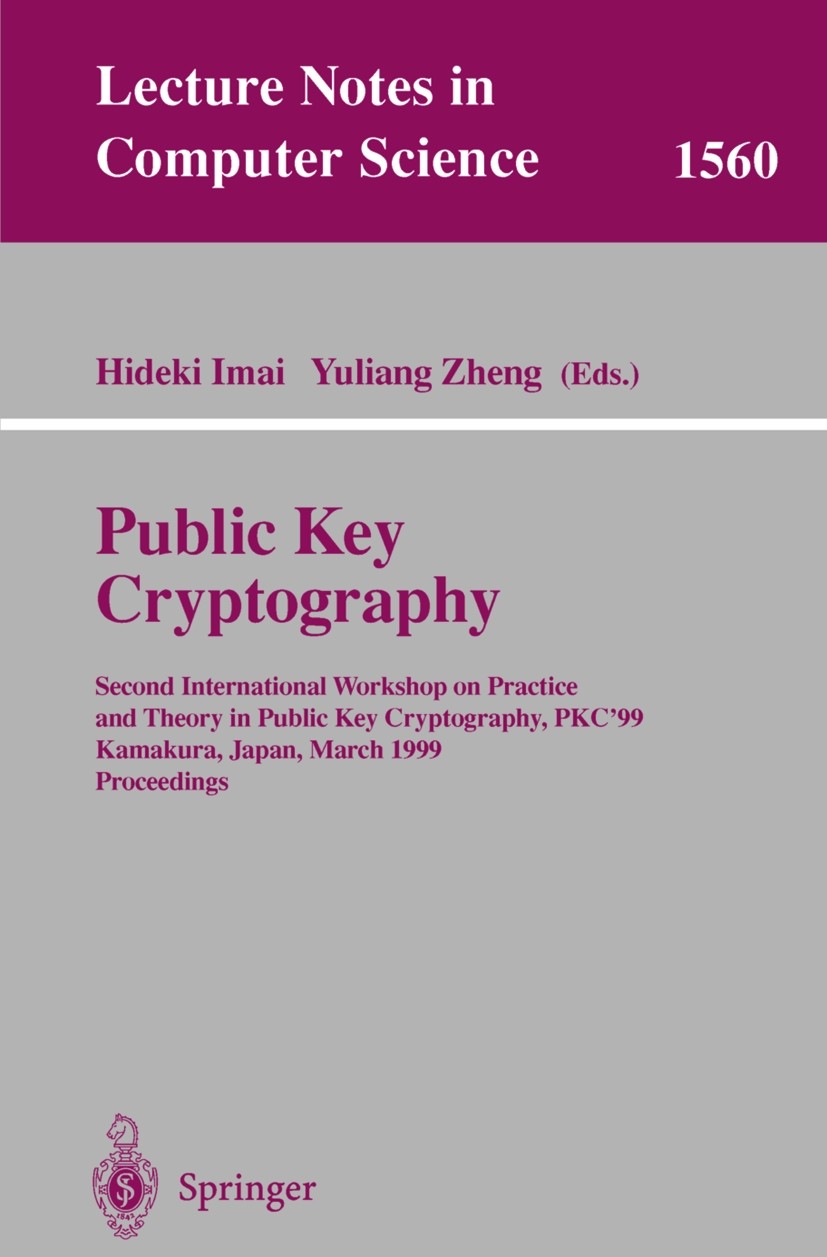 Titlebook: Public Key Cryptography; Second International Hideki Imai,Yuliang Zheng Conference proceedings 1999 Springer-Verlag Berlin Heidelberg 1999 Titlebook: Public Key Cryptography; Second International Hideki Imai,Yuliang Zheng Conference proceedings 1999 Springer-Verlag Berlin Heidelberg 1999