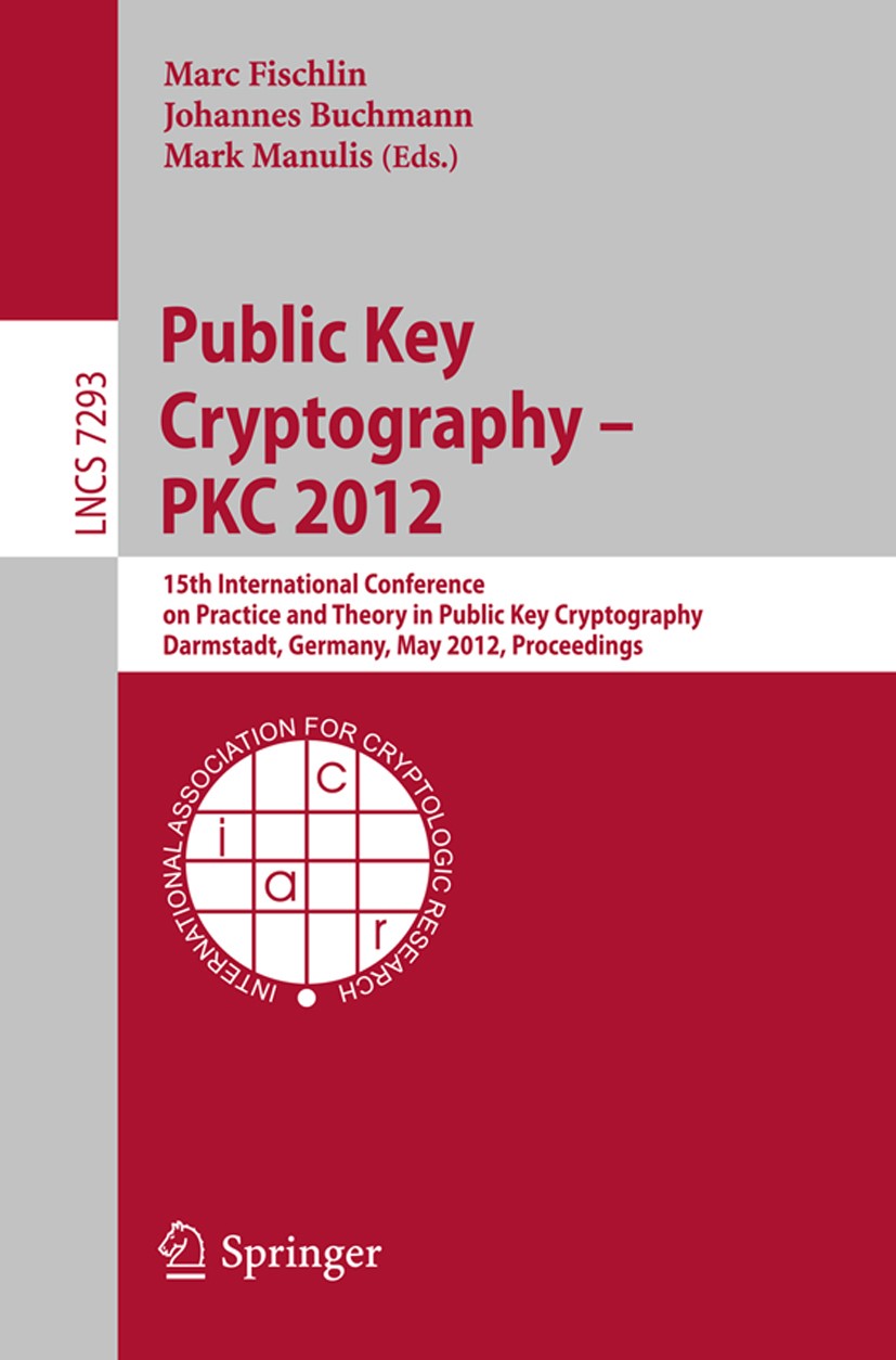 Titlebook: Public Key Cryptography -- PKC 2012; 15th International C Marc Fischlin,Johannes Buchmann,Mark Manulis Conference proceedings 2012 Internat Titlebook: Public Key Cryptography -- PKC 2012; 15th International C Marc Fischlin,Johannes Buchmann,Mark Manulis Conference proceedings 2012 Internat
