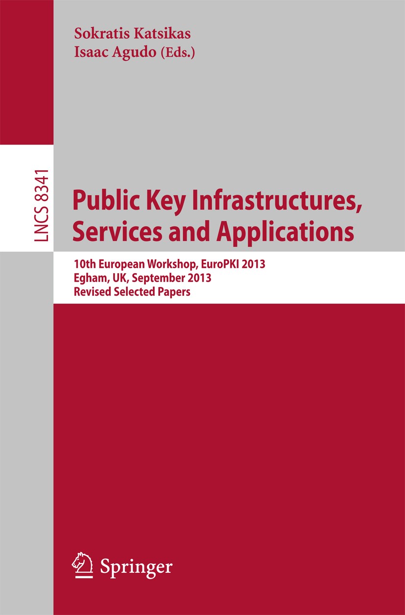 Titlebook: Public Key Infrastructures, Services and Applications; 10th European Worksh Sokratis Katsikas,Isaac Agudo Conference proceedings 2014 Sprin Titlebook: Public Key Infrastructures, Services and Applications; 10th European Worksh Sokratis Katsikas,Isaac Agudo Conference proceedings 2014 Sprin