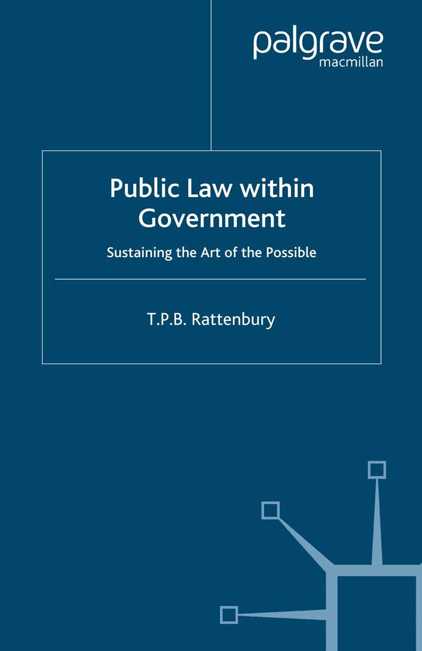 Titlebook: Public Law within Government; Sustaining the Art o T. P. B. Rattenbury Book 2008 Palgrave Macmillan, a division of Macmillan Publishers Lim Titlebook: Public Law within Government; Sustaining the Art o T. P. B. Rattenbury Book 2008 Palgrave Macmillan, a division of Macmillan Publishers Lim