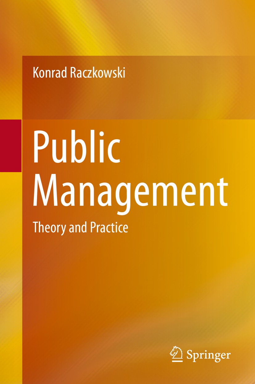 Titlebook: Public Management; Theory and Practice Konrad Raczkowski Textbook 2016 Springer International Publishing Switzerland 2016 Administrative sc Titlebook: Public Management; Theory and Practice Konrad Raczkowski Textbook 2016 Springer International Publishing Switzerland 2016 Administrative sc