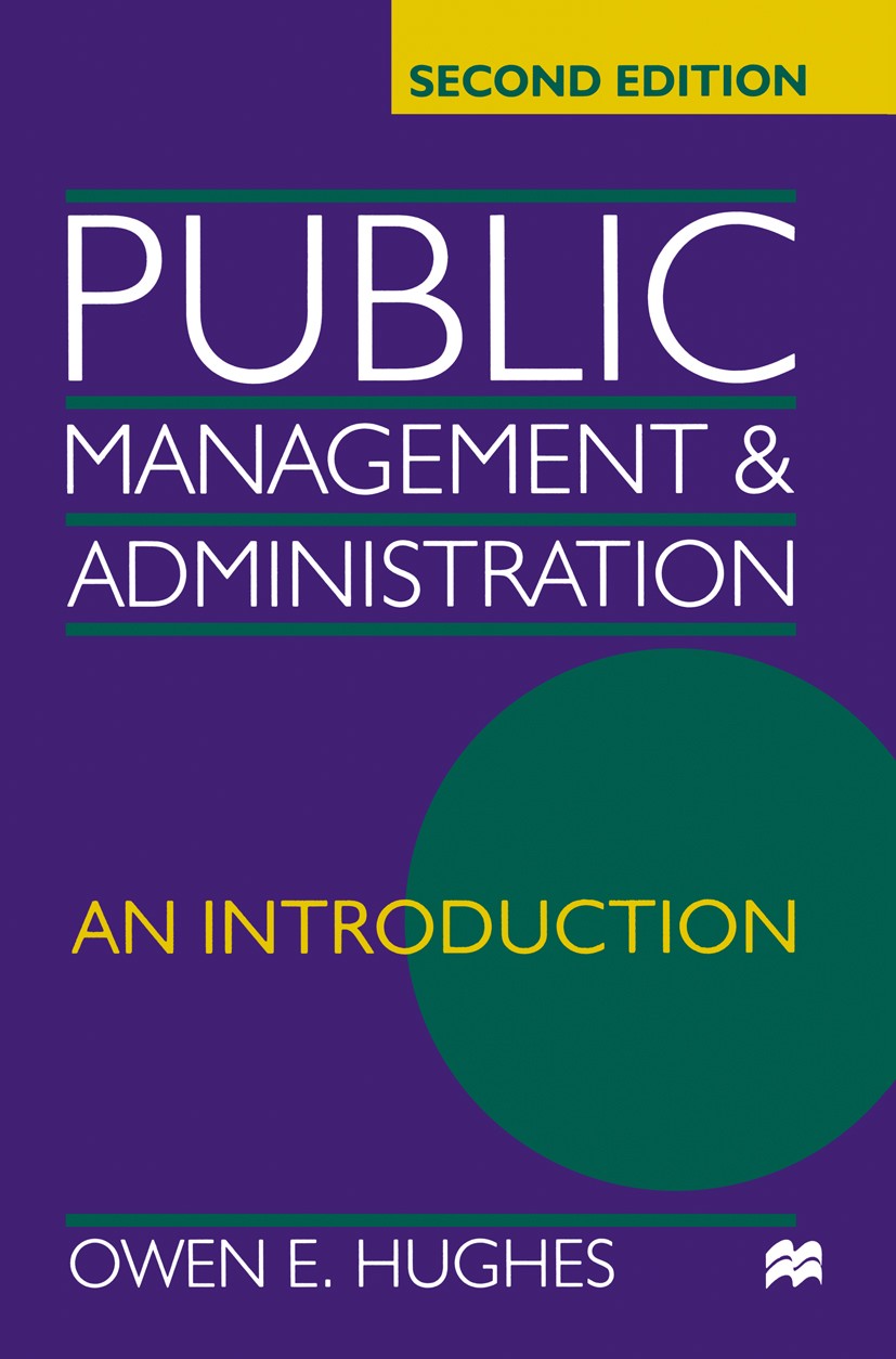 Titlebook: Public Management and Administration; An Introduction Owen E. Hughes Textbook 1998Latest edition Owen E. Hughes 1998 Government.management. Titlebook: Public Management and Administration; An Introduction Owen E. Hughes Textbook 1998Latest edition Owen E. Hughes 1998 Government.management.