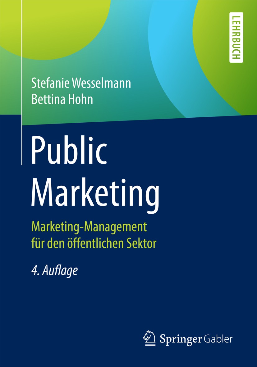 Titlebook: Public Marketing; Marketing-Management Stefanie Wesselmann,Bettina Hohn Textbook 2017Latest edition Springer Fachmedien Wiesbaden GmbH 2017 Titlebook: Public Marketing; Marketing-Management Stefanie Wesselmann,Bettina Hohn Textbook 2017Latest edition Springer Fachmedien Wiesbaden GmbH 2017