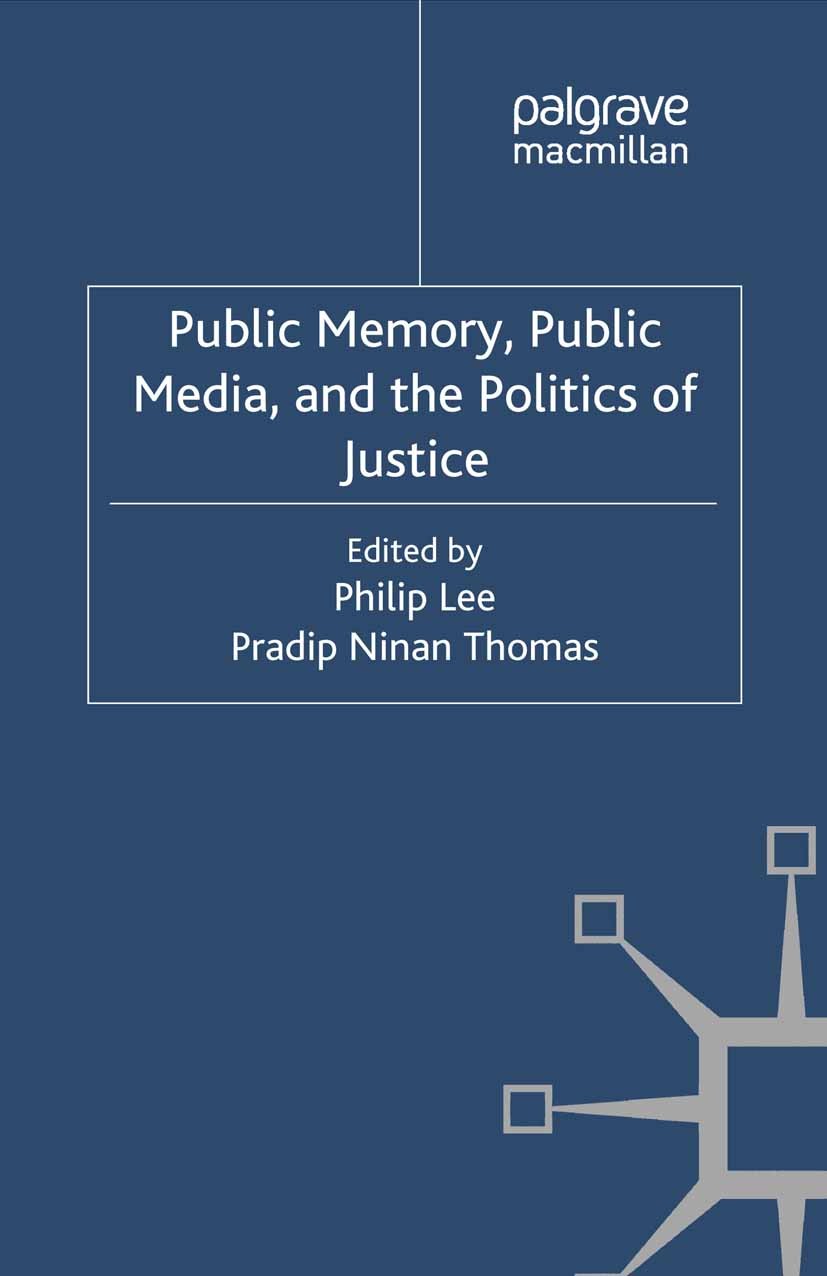 Titlebook: Public Memory, Public Media and the Politics of Justice; Philip Lee,Pradip Ninan Thomas Book 2012 Palgrave Macmillan, a division of Macmil Titlebook: Public Memory, Public Media and the Politics of Justice; Philip Lee,Pradip Ninan Thomas Book 2012 Palgrave Macmillan, a division of Macmil