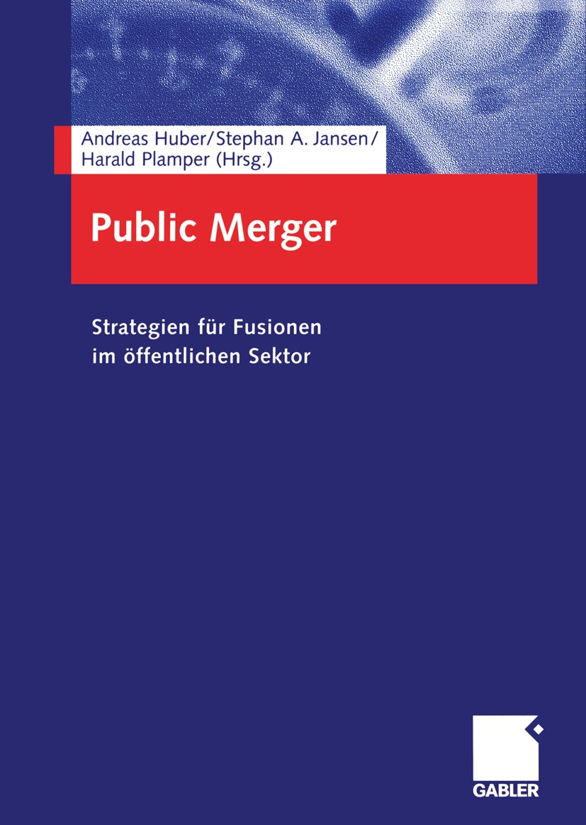 Titlebook: Public Merger; Strategien für Fusio Andreas Huber (Forschungsmitglied der Zeppelin Uni Book 2004 Betriebswirtschaftlicher Verlag Dr. Th. Ga Titlebook: Public Merger; Strategien für Fusio Andreas Huber (Forschungsmitglied der Zeppelin Uni Book 2004 Betriebswirtschaftlicher Verlag Dr. Th. Ga
