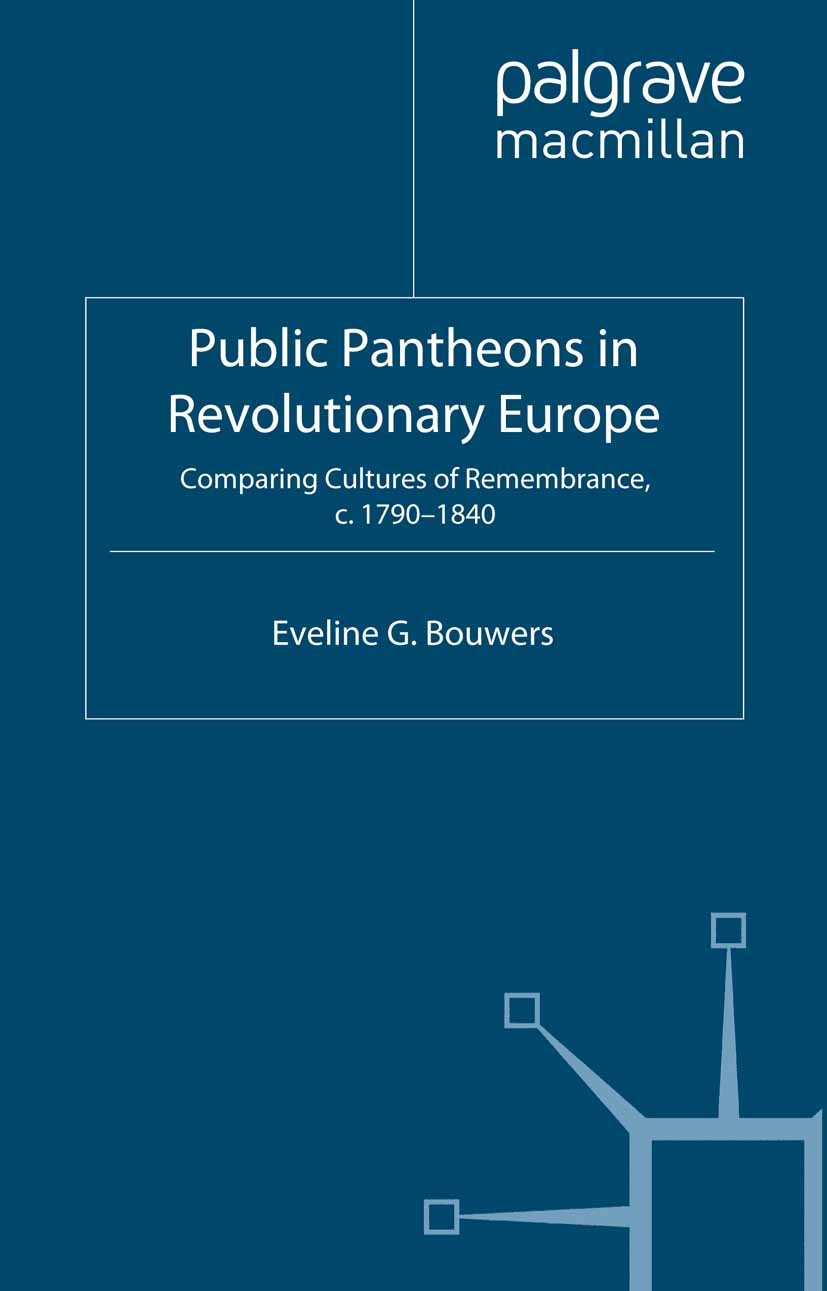 Titlebook: Public Pantheons in Revolutionary Europe; Comparing Cultures o Eveline G. Bouwers Book 2012 Palgrave Macmillan, a division of Macmillan Pub Titlebook: Public Pantheons in Revolutionary Europe; Comparing Cultures o Eveline G. Bouwers Book 2012 Palgrave Macmillan, a division of Macmillan Pub