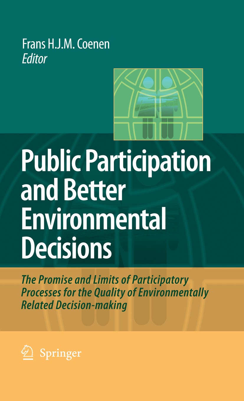 Titlebook: Public Participation and Better Environmental Decisions; The Promise and Limi Frans H. J. M. Coenen Book 2009 Springer Science+Business Med Titlebook: Public Participation and Better Environmental Decisions; The Promise and Limi Frans H. J. M. Coenen Book 2009 Springer Science+Business Med