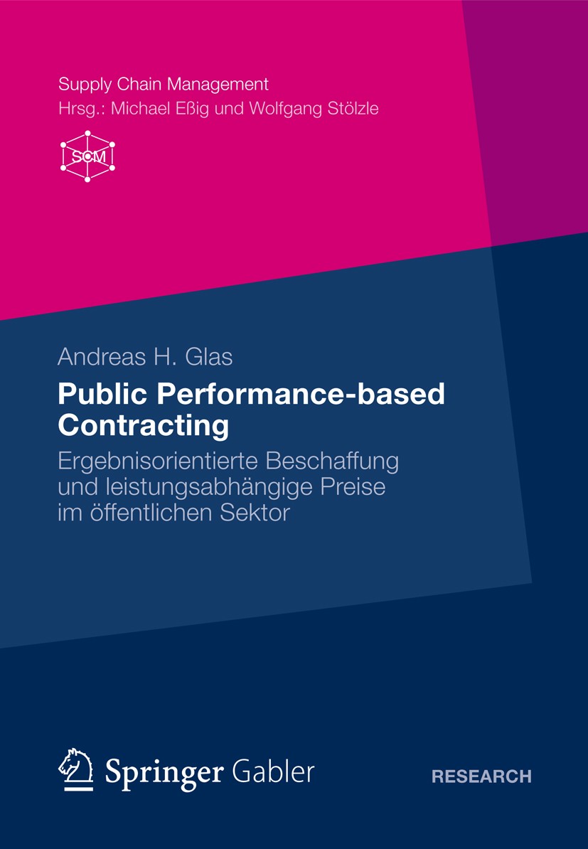Titlebook: Public Performance-based Contracting; Ergebnisorientierte Andreas H. Glas Book 2012 Springer Fachmedien Wiesbaden 2012 Beschaffungsmanagem Titlebook: Public Performance-based Contracting; Ergebnisorientierte Andreas H. Glas Book 2012 Springer Fachmedien Wiesbaden 2012 Beschaffungsmanagem