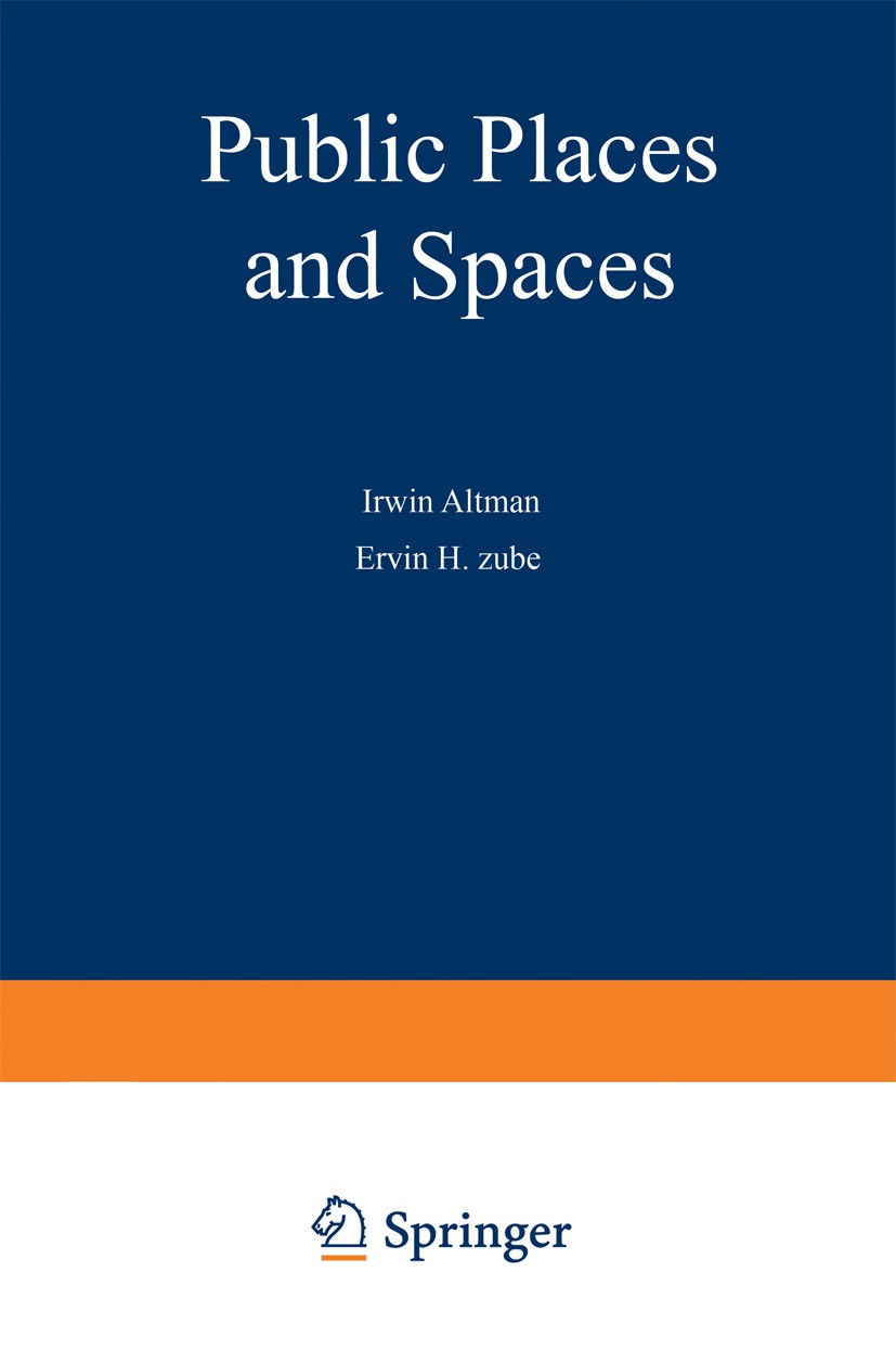 Titlebook: Public Places and Spaces; Irwin Altman,Ervin H. Zube Book 1989 Plenum Press, New York 1989 Recall.attention.behavior.communication.conflic Titlebook: Public Places and Spaces; Irwin Altman,Ervin H. Zube Book 1989 Plenum Press, New York 1989 Recall.attention.behavior.communication.conflic