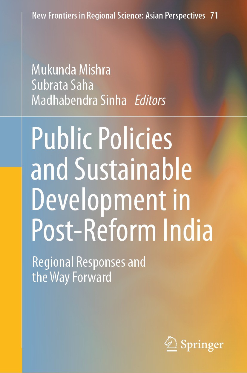 Titlebook: Public Policies and Sustainable Development in Post-Reform India; Regional Responses a Mukunda Mishra,Subrata Saha,Madhabendra Sinha Book 2 Titlebook: Public Policies and Sustainable Development in Post-Reform India; Regional Responses a Mukunda Mishra,Subrata Saha,Madhabendra Sinha Book 2