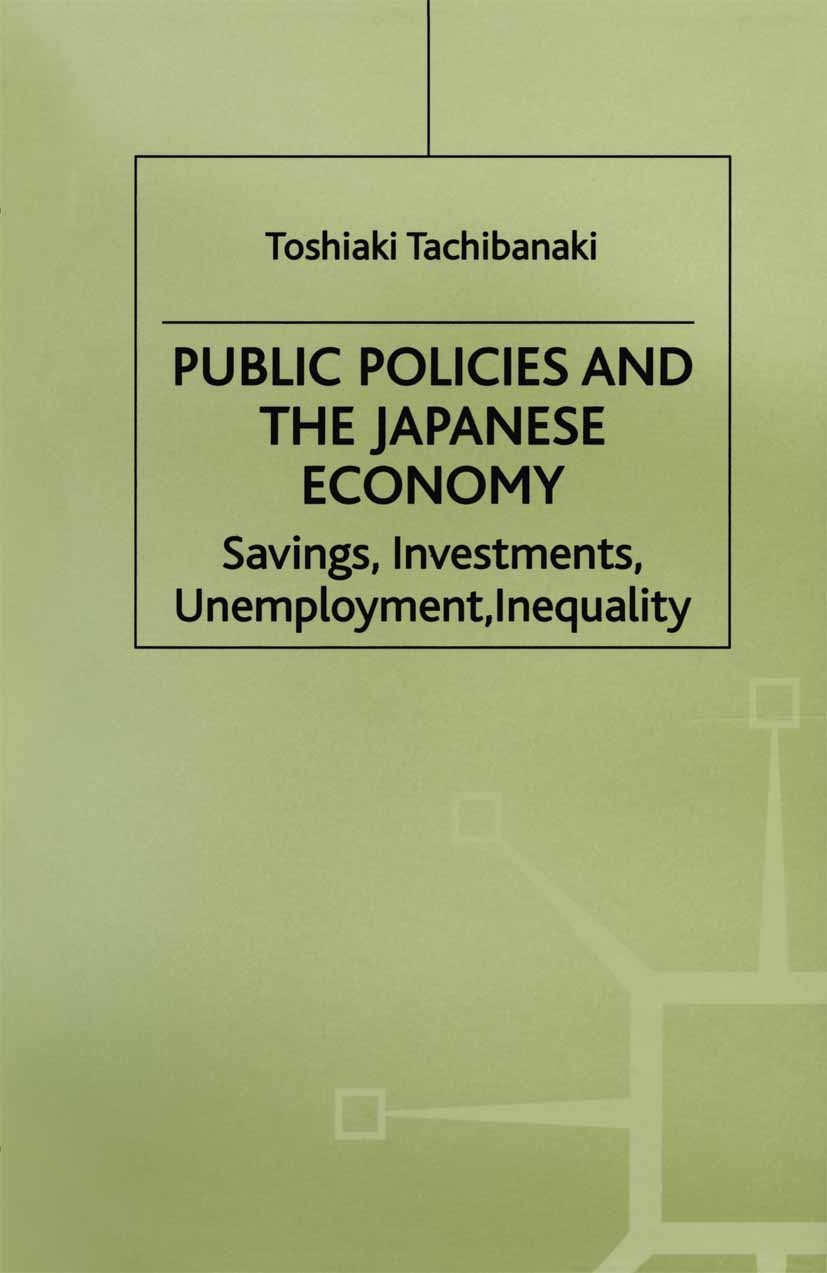 Titlebook: Public Policies and the Japanese Economy; Savings, Investments Toshiaki Tachibanaki Book 1996 Toshiaki Tachibanaki 1996 economic policy.emp Titlebook: Public Policies and the Japanese Economy; Savings, Investments Toshiaki Tachibanaki Book 1996 Toshiaki Tachibanaki 1996 economic policy.emp