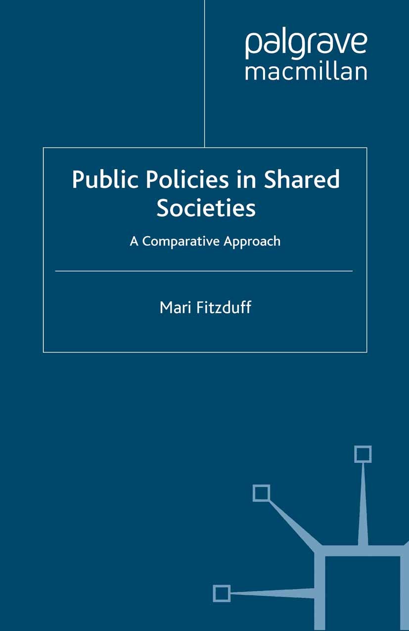 Titlebook: Public Policies in Shared Societies; A Comparative Approa Mari Fitzduff Book 2013 Palgrave Macmillan, a division of Macmillan Publishers Li Titlebook: Public Policies in Shared Societies; A Comparative Approa Mari Fitzduff Book 2013 Palgrave Macmillan, a division of Macmillan Publishers Li