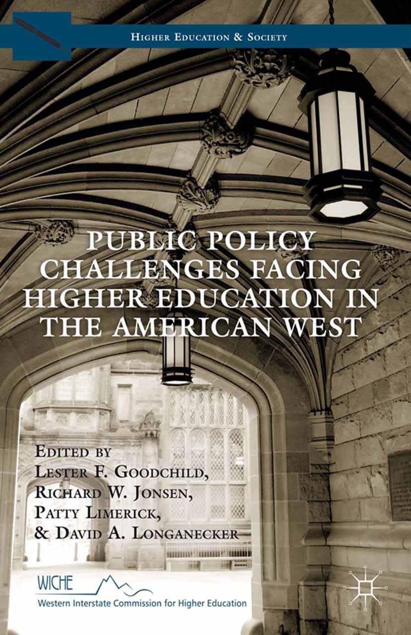Titlebook: Public Policy Challenges Facing Higher Education in the American West; Lester F. Goodchild,Richard W. Jonsen,David A. Lon Book 2014 Palgra Titlebook: Public Policy Challenges Facing Higher Education in the American West; Lester F. Goodchild,Richard W. Jonsen,David A. Lon Book 2014 Palgra