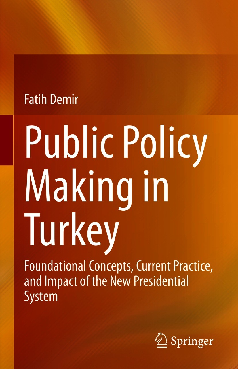Titlebook: Public Policy Making in Turkey; Foundational Concept Fatih Demir Book 2021 The Editor(s) (if applicable) and The Author(s), under exclusive Titlebook: Public Policy Making in Turkey; Foundational Concept Fatih Demir Book 2021 The Editor(s) (if applicable) and The Author(s), under exclusive