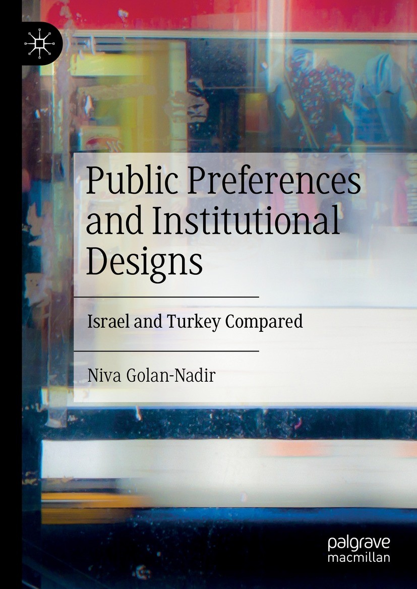 Titlebook: Public Preferences and Institutional Designs; Israel and Turkey Co Niva Golan-Nadir Book 2022 The Editor(s) (if applicable) and The Author( Titlebook: Public Preferences and Institutional Designs; Israel and Turkey Co Niva Golan-Nadir Book 2022 The Editor(s) (if applicable) and The Author(