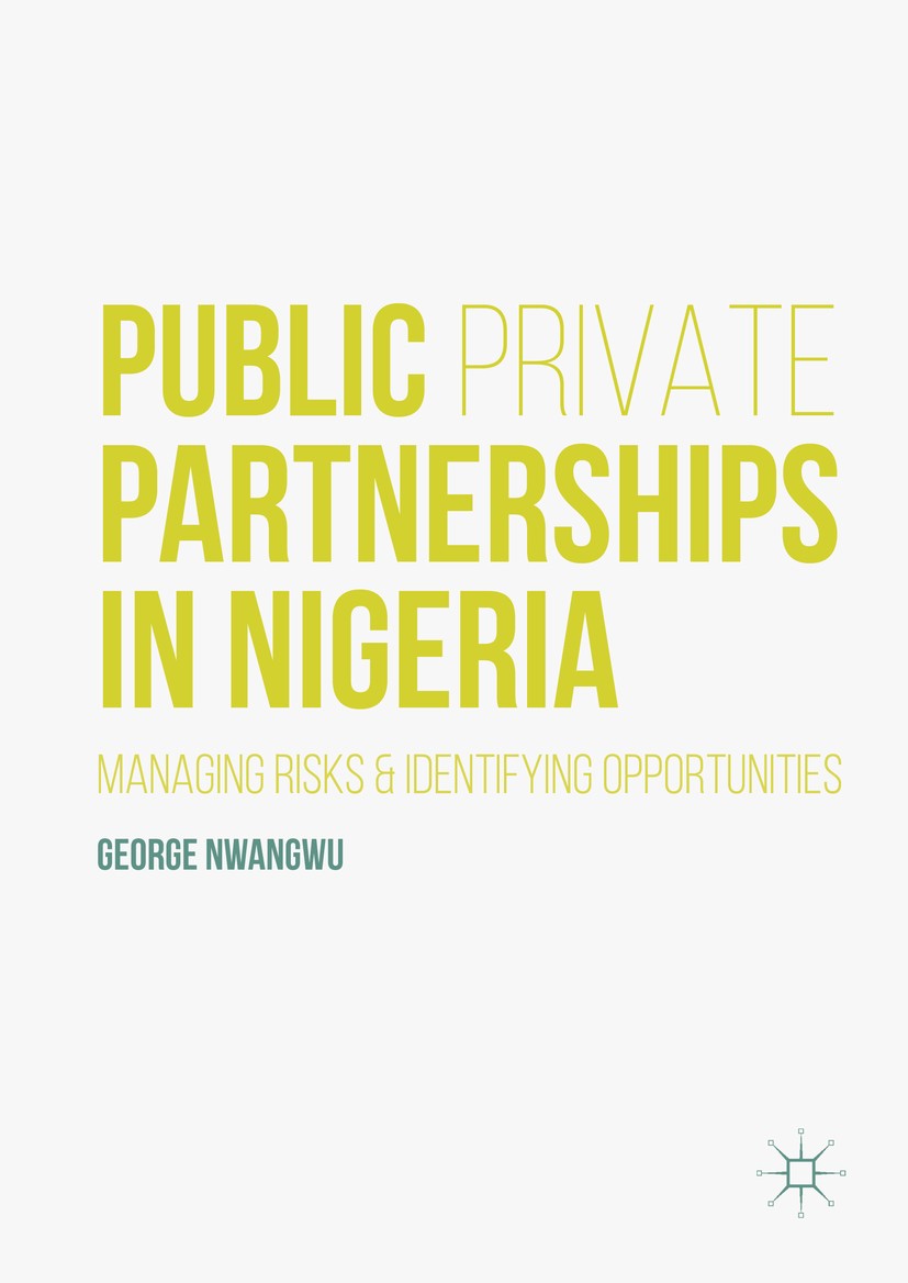 Titlebook: Public Private Partnerships in Nigeria; George Nwangwu Book 2016 The Editor(s) (if applicable) and The Author(s) 2016 Risk.Valuation.Compl Titlebook: Public Private Partnerships in Nigeria; George Nwangwu Book 2016 The Editor(s) (if applicable) and The Author(s) 2016 Risk.Valuation.Compl