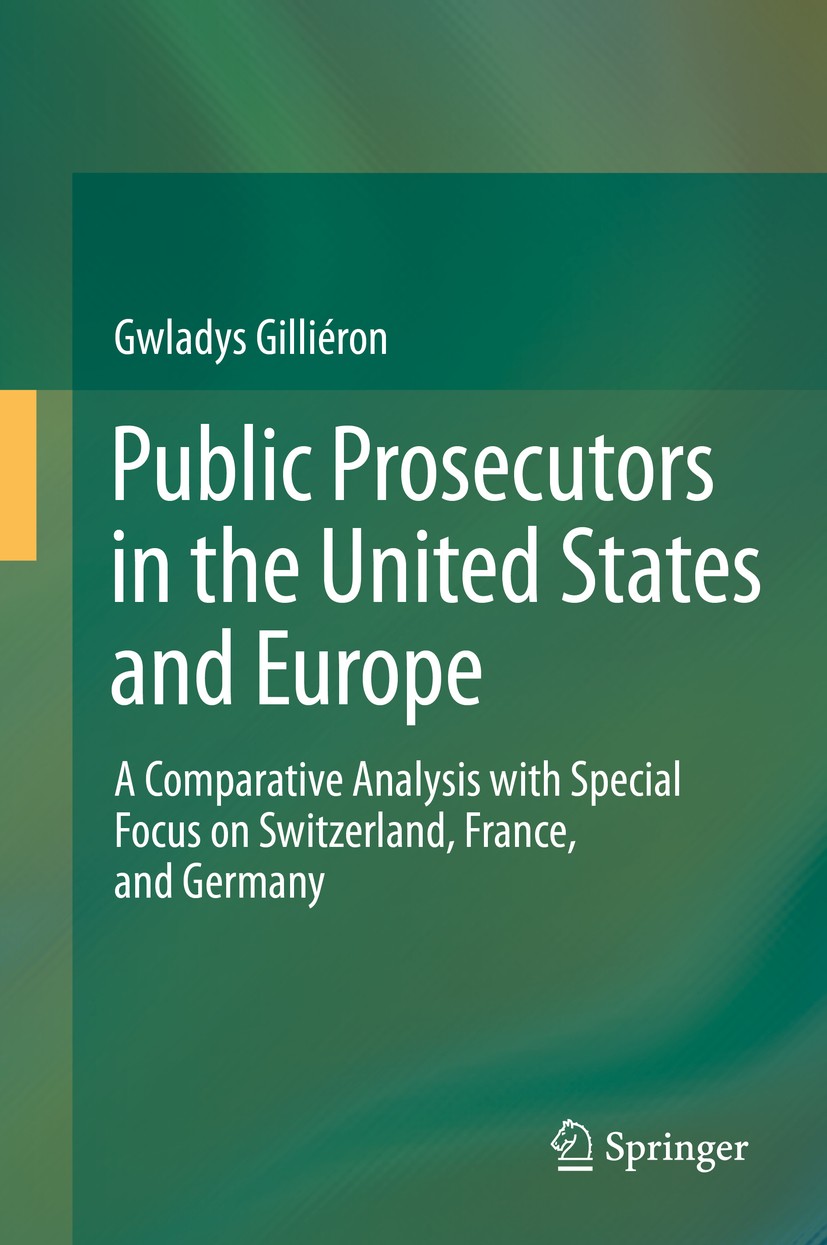 Titlebook: Public Prosecutors in the United States and Europe; A Comparative Analys Gwladys Gilliéron Book 2014 Springer International Publishing Swit Titlebook: Public Prosecutors in the United States and Europe; A Comparative Analys Gwladys Gilliéron Book 2014 Springer International Publishing Swit
