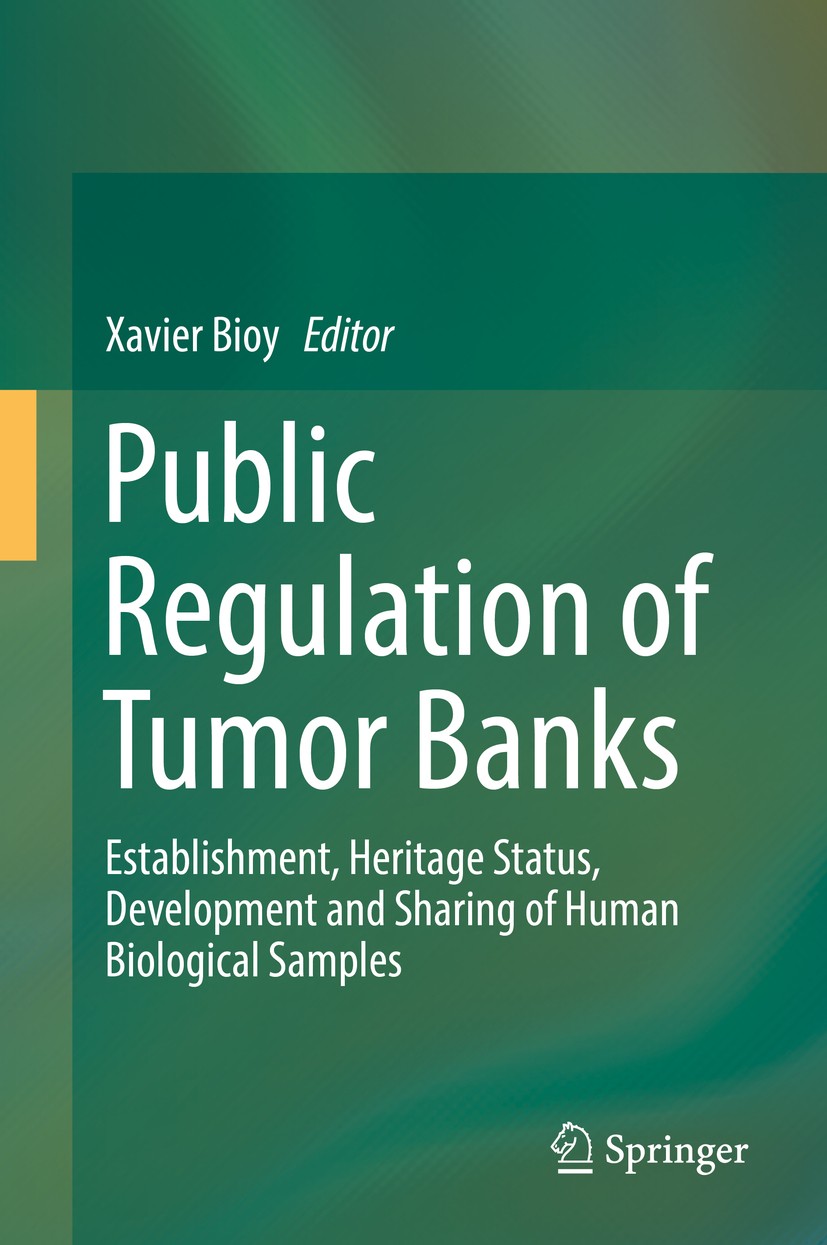 Titlebook: Public Regulation of Tumor Banks; Establishment, Herit Xavier Bioy Book 2018 Springer International Publishing AG, part of Springer Nature Titlebook: Public Regulation of Tumor Banks; Establishment, Herit Xavier Bioy Book 2018 Springer International Publishing AG, part of Springer Nature