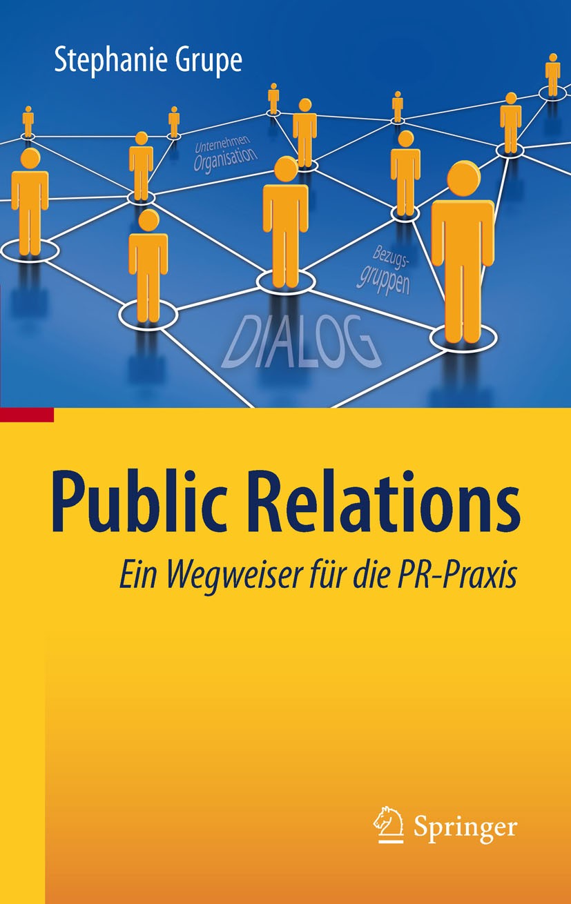Titlebook: Public Relations; Ein Wegweiser für di Stephanie Grupe Book 2011 Springer-Verlag Berlin Heidelberg 2011 Consumer Relations.Mitarbeiter-Komm Titlebook: Public Relations; Ein Wegweiser für di Stephanie Grupe Book 2011 Springer-Verlag Berlin Heidelberg 2011 Consumer Relations.Mitarbeiter-Komm