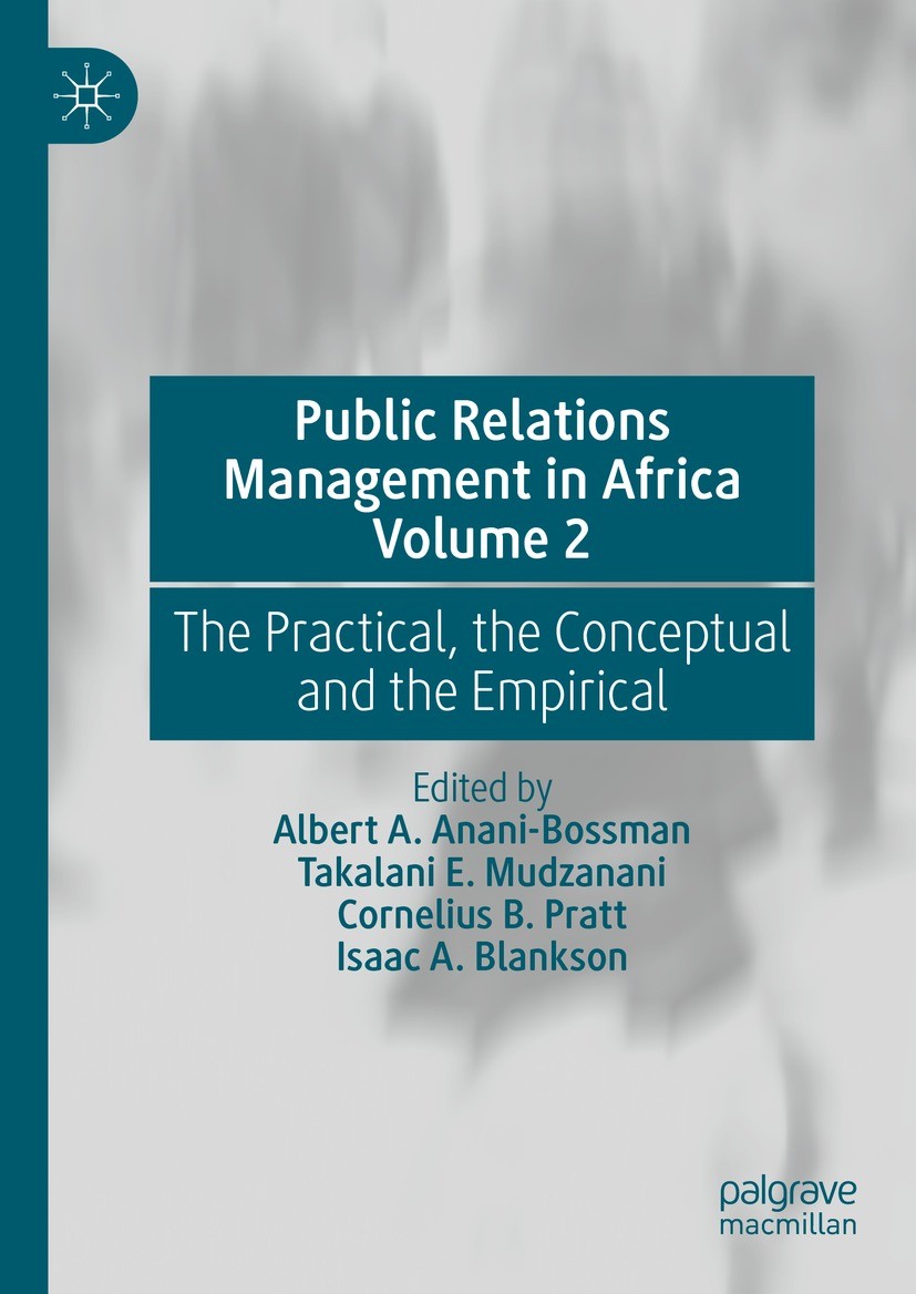 Titlebook: Public Relations Management in Africa Volume 2; The Practical, the C Albert A. Anani-Bossman,Takalani E. Mudzanani,Isaa Book 2023 The Edito Titlebook: Public Relations Management in Africa Volume 2; The Practical, the C Albert A. Anani-Bossman,Takalani E. Mudzanani,Isaa Book 2023 The Edito