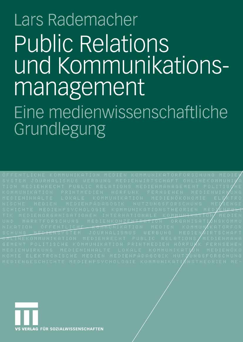 Titlebook: Public Relations und Kommunikationsmanagement; Eine medienwissensch Lars Rademacher Book 2009 VS Verlag für Sozialwissenschaften | Springer Titlebook: Public Relations und Kommunikationsmanagement; Eine medienwissensch Lars Rademacher Book 2009 VS Verlag für Sozialwissenschaften | Springer