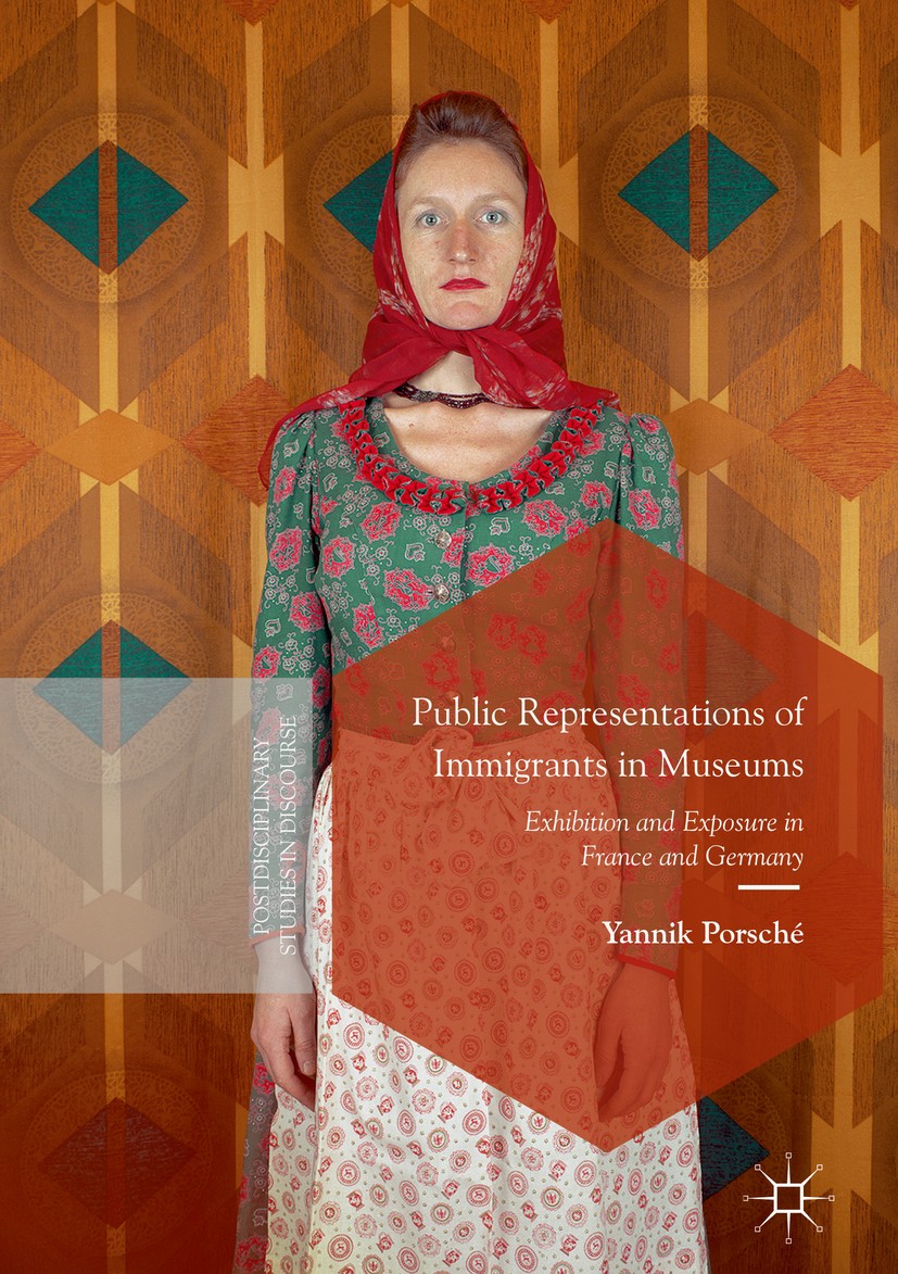 Titlebook: Public Representations of Immigrants in Museums; Exhibition and Expos Yannik Porsché Book 2018 The Editor(s) (if applicable) and The Author Titlebook: Public Representations of Immigrants in Museums; Exhibition and Expos Yannik Porsché Book 2018 The Editor(s) (if applicable) and The Author