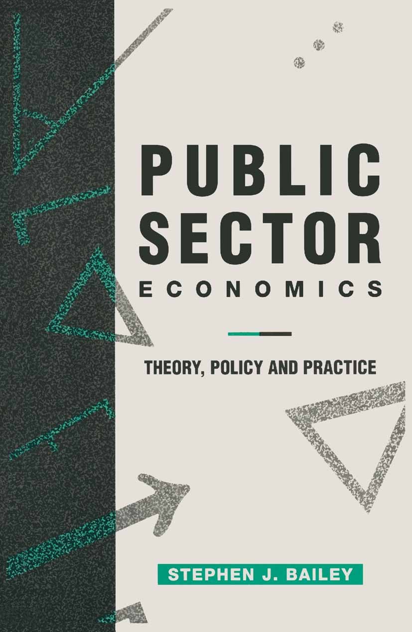 Titlebook: Public Sector Economics; Theory, Policy and P Stephen J. Bailey Textbook 1995Latest edition Macmillan Publishers Limited 1995 economic theo Titlebook: Public Sector Economics; Theory, Policy and P Stephen J. Bailey Textbook 1995Latest edition Macmillan Publishers Limited 1995 economic theo
