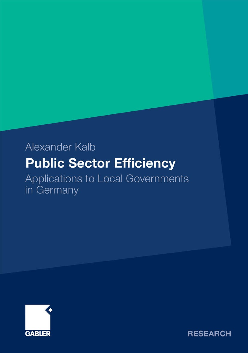 Titlebook: Public Sector Efficiency; Applications to Loca Alexander Kalb Book 2010 Gabler Verlag | Springer Fachmedien Wiesbaden GmbH, Wiesbaden 2010 Titlebook: Public Sector Efficiency; Applications to Loca Alexander Kalb Book 2010 Gabler Verlag | Springer Fachmedien Wiesbaden GmbH, Wiesbaden 2010