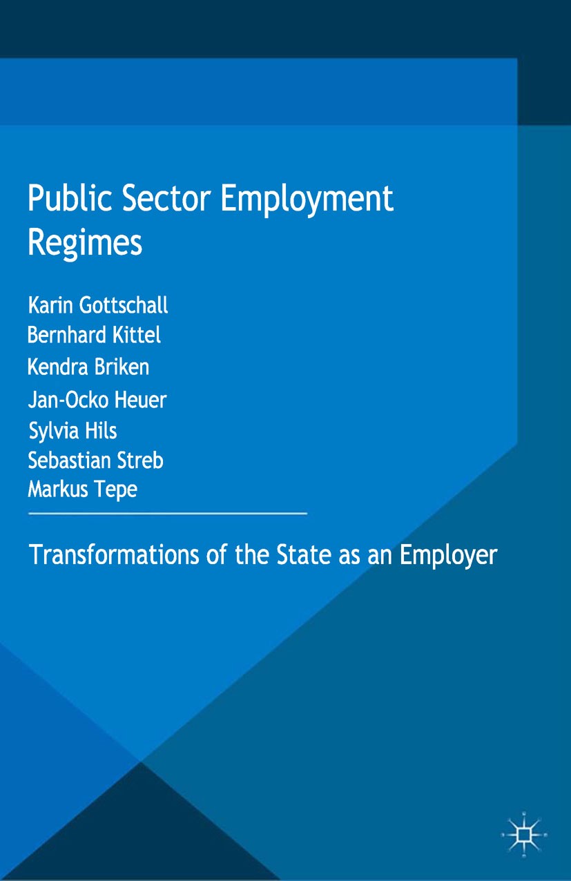 Titlebook: Public Sector Employment Regimes; Transformations of t Karin Gottschall,Bernhard Kittel,Markus Tepe Book 2015 Karin Gottschall, Bernhard Ki Titlebook: Public Sector Employment Regimes; Transformations of t Karin Gottschall,Bernhard Kittel,Markus Tepe Book 2015 Karin Gottschall, Bernhard Ki
