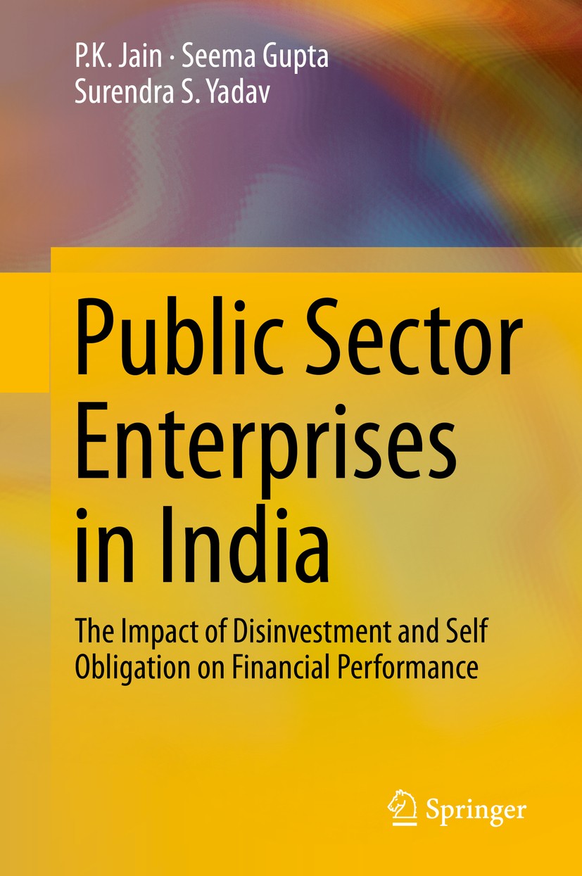 Titlebook: Public Sector Enterprises in India; The Impact of Disinv P.K. Jain,Seema Gupta,Surendra S. Yadav Book 2014 Springer India 2014 Efficiency.L Titlebook: Public Sector Enterprises in India; The Impact of Disinv P.K. Jain,Seema Gupta,Surendra S. Yadav Book 2014 Springer India 2014 Efficiency.L