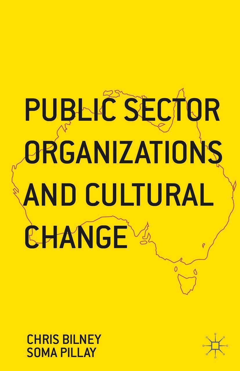 Titlebook: Public Sector Organizations and Cultural Change; Chris Bilney,Soma Pillay Book 2015 The Editor(s) (if applicable) and The Author(s) 2015 P Titlebook: Public Sector Organizations and Cultural Change; Chris Bilney,Soma Pillay Book 2015 The Editor(s) (if applicable) and The Author(s) 2015 P