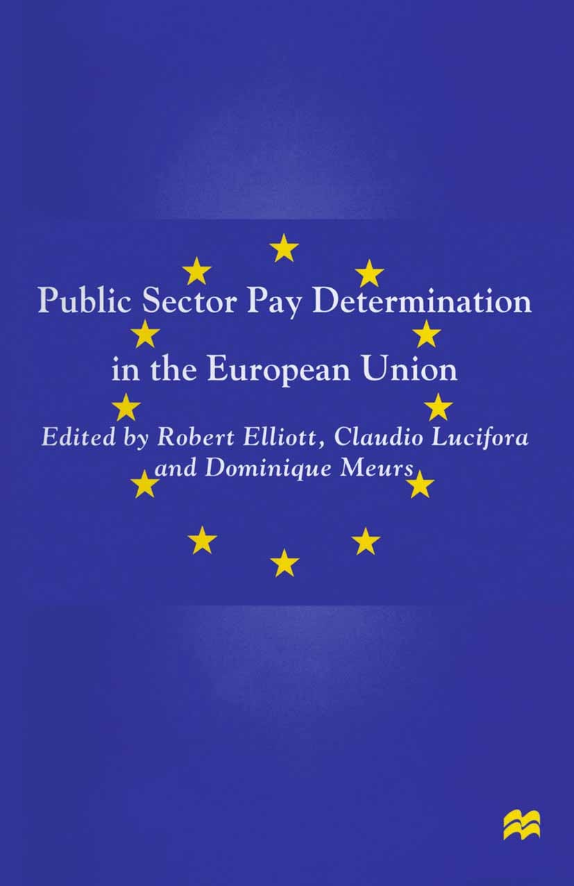 Titlebook: Public Sector Pay Determination in the European Union; Robert Elliott (Professor of Economics),Claudio Lu Book 1999 Palgrave Macmillan, a Titlebook: Public Sector Pay Determination in the European Union; Robert Elliott (Professor of Economics),Claudio Lu Book 1999 Palgrave Macmillan, a