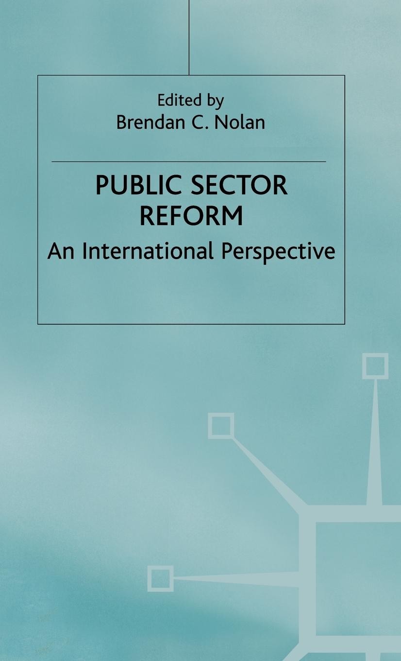 Titlebook: Public Sector Reform; An International Per Brendan C. Nolan (Senior Lecturer) Book 2001 Palgrave Macmillan, a division of Macmillan Publish Titlebook: Public Sector Reform; An International Per Brendan C. Nolan (Senior Lecturer) Book 2001 Palgrave Macmillan, a division of Macmillan Publish