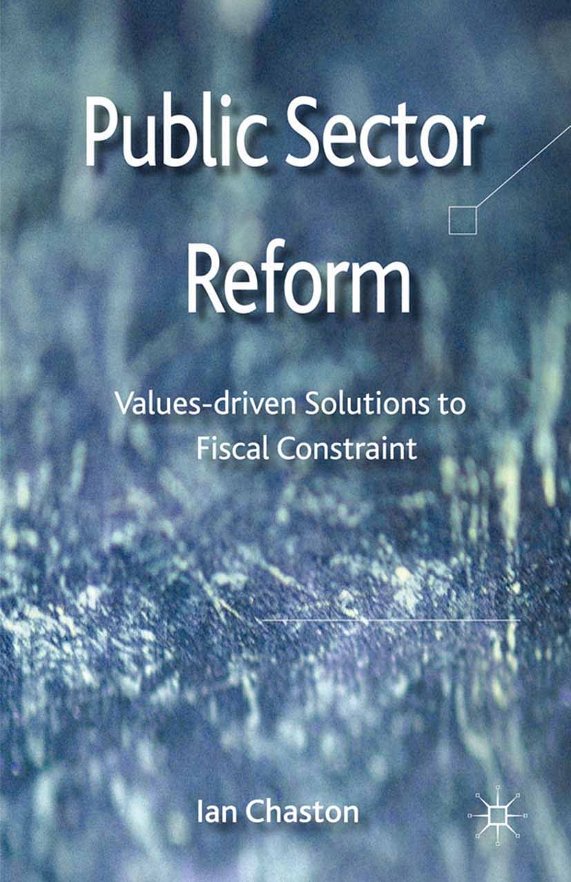 Titlebook: Public Sector Reformation; Values-driven Soluti Ian Chaston Book 2012 Palgrave Macmillan, a division of Macmillan Publishers Limited 2012 m Titlebook: Public Sector Reformation; Values-driven Soluti Ian Chaston Book 2012 Palgrave Macmillan, a division of Macmillan Publishers Limited 2012 m