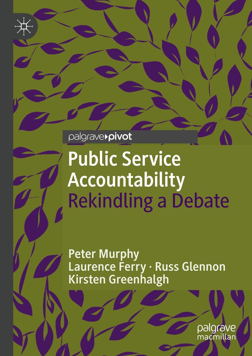 Titlebook: Public Service Accountability; Rekindling a Debate Peter Murphy,Laurence Ferry,Kirsten Greenhalgh Book 2019 The Editor(s) (if applicable) a Titlebook: Public Service Accountability; Rekindling a Debate Peter Murphy,Laurence Ferry,Kirsten Greenhalgh Book 2019 The Editor(s) (if applicable) a