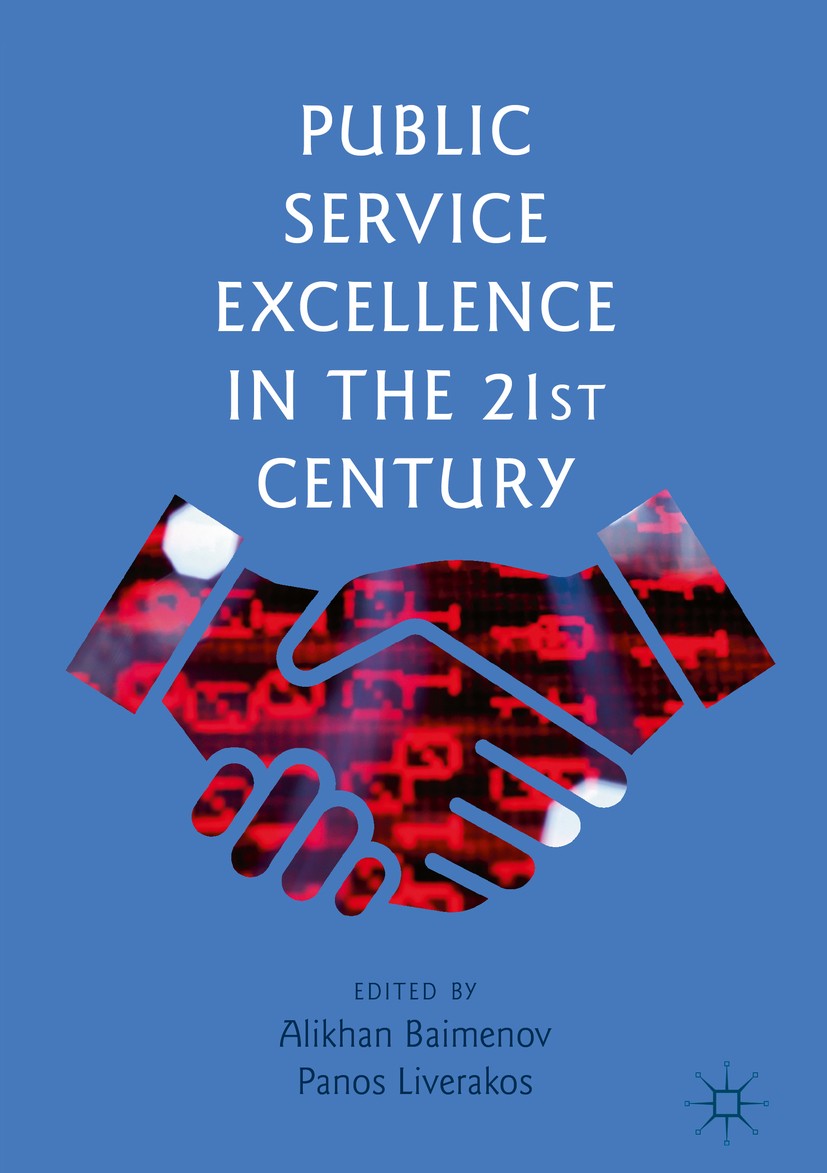 Titlebook: Public Service Excellence in the 21st Century; Alikhan Baimenov,Panos Liverakos Book 2019 The Editor(s) (if applicable) and The Author(s), Titlebook: Public Service Excellence in the 21st Century; Alikhan Baimenov,Panos Liverakos Book 2019 The Editor(s) (if applicable) and The Author(s),