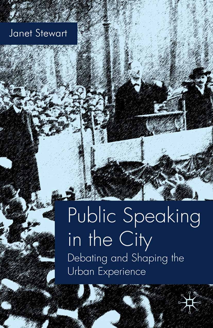 Titlebook: Public Speaking in the City; Debating and Shaping Janet Stewart Book 2009 Palgrave Macmillan, a division of Macmillan Publishers Limited 20 Titlebook: Public Speaking in the City; Debating and Shaping Janet Stewart Book 2009 Palgrave Macmillan, a division of Macmillan Publishers Limited 20