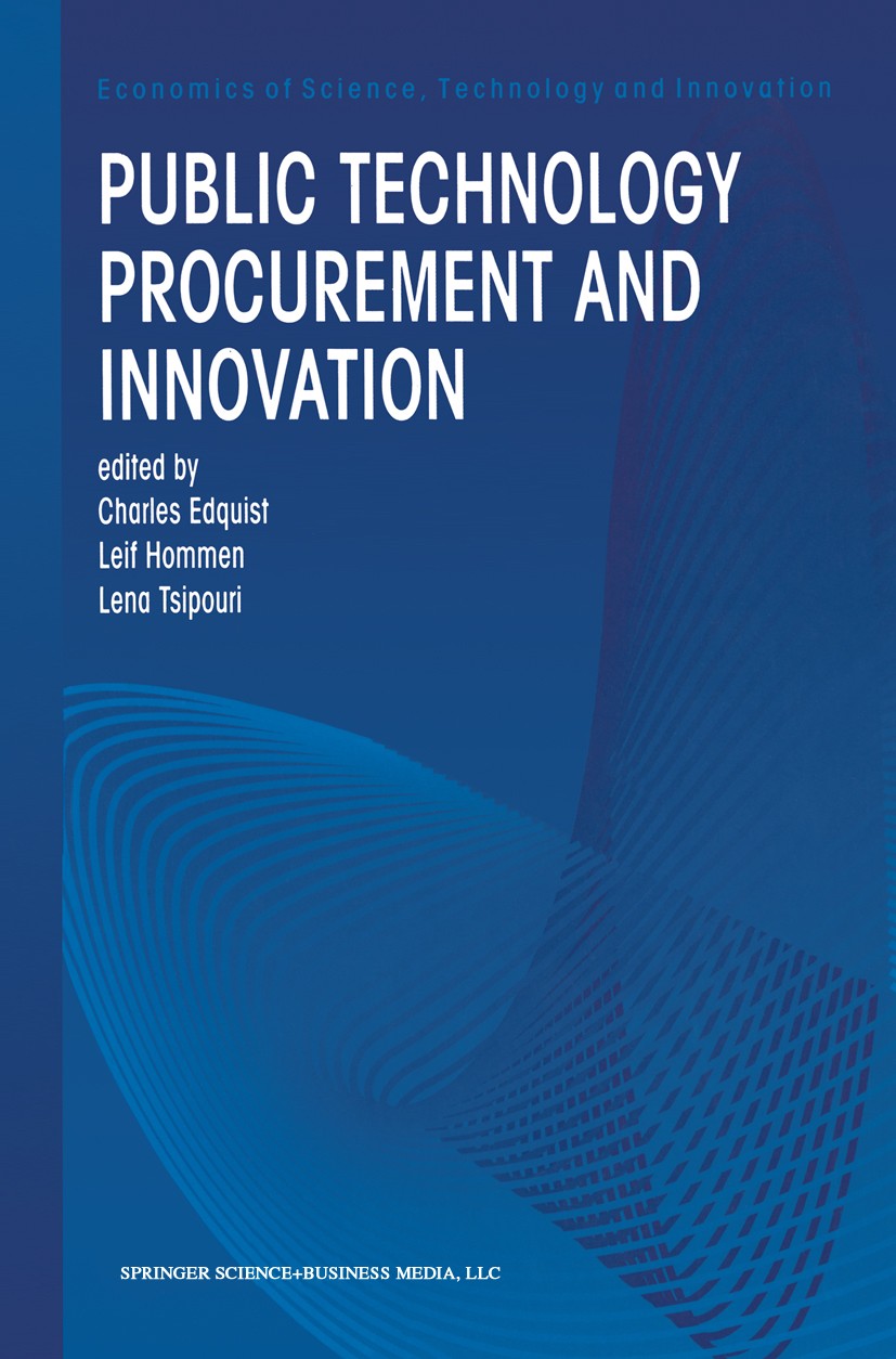Titlebook: Public Technology Procurement and Innovation; Charles Edquist,Leif Hommen,Lena Tsipouri Book 2000 Springer Science+Business Media New York Titlebook: Public Technology Procurement and Innovation; Charles Edquist,Leif Hommen,Lena Tsipouri Book 2000 Springer Science+Business Media New York