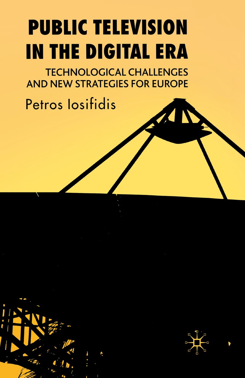 Titlebook: Public Television in the Digital Era; Technological Challe Petros Iosifidis Book 2007 Palgrave Macmillan, a division of Macmillan Publisher Titlebook: Public Television in the Digital Era; Technological Challe Petros Iosifidis Book 2007 Palgrave Macmillan, a division of Macmillan Publisher