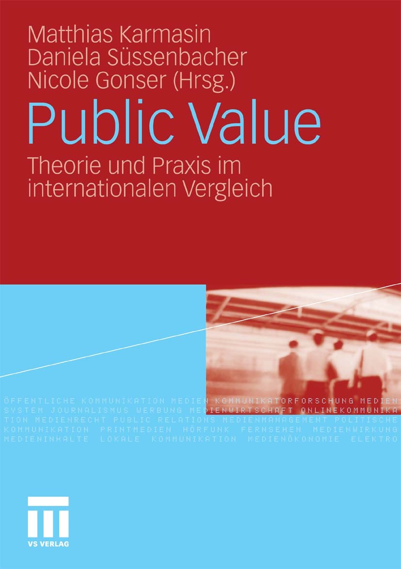 Titlebook: Public Value; Theorie und Praxis i Matthias Karmasin,Daniela Süssenbacher,Nicole Gons Book 2011 VS Verlag für Sozialwissenschaften | Spring Titlebook: Public Value; Theorie und Praxis i Matthias Karmasin,Daniela Süssenbacher,Nicole Gons Book 2011 VS Verlag für Sozialwissenschaften | Spring