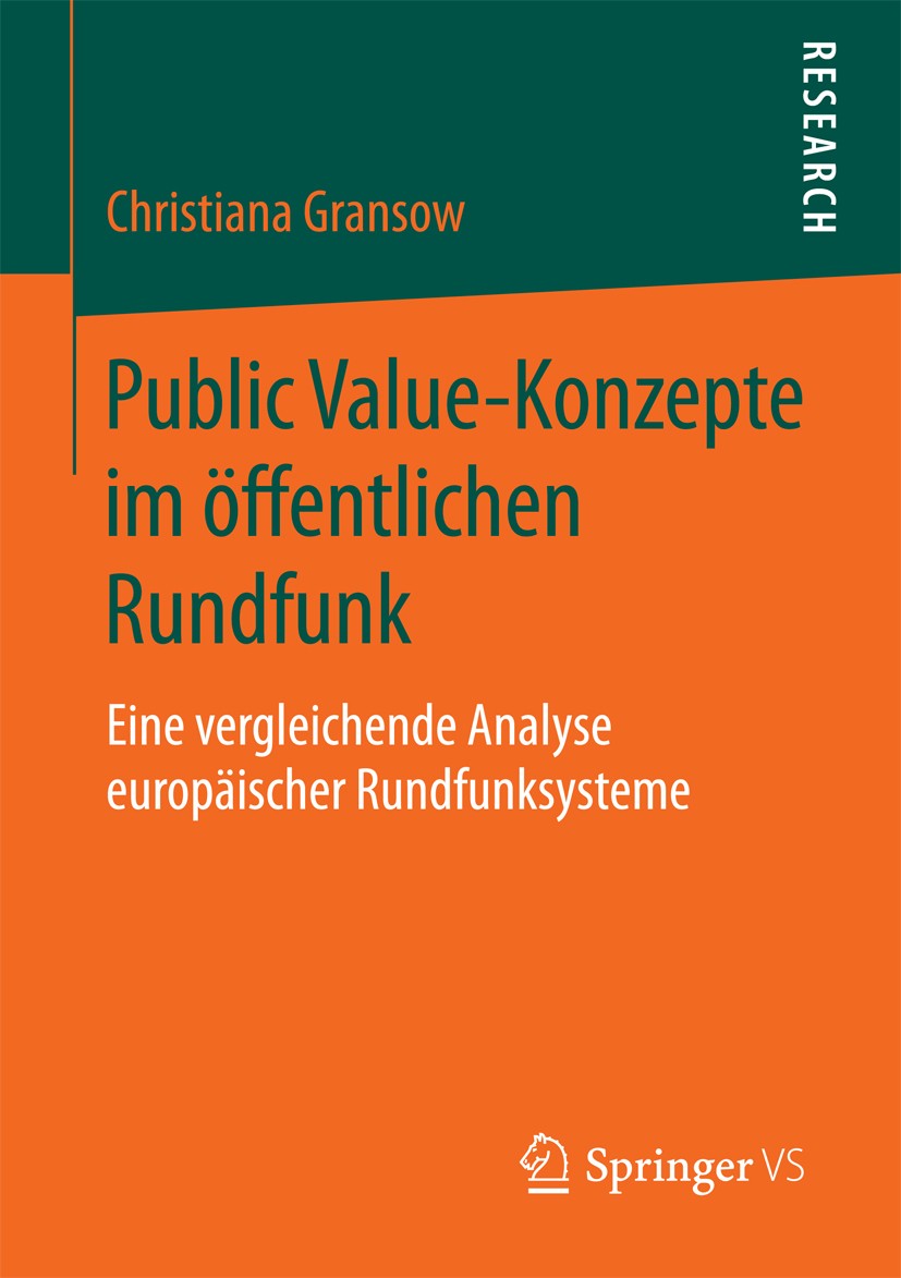 Titlebook: Public Value-Konzepte im öffentlichen Rundfunk; Eine vergleichende A Christiana Gransow Book 2018 Springer Fachmedien Wiesbaden GmbH 2018 D Titlebook: Public Value-Konzepte im öffentlichen Rundfunk; Eine vergleichende A Christiana Gransow Book 2018 Springer Fachmedien Wiesbaden GmbH 2018 D