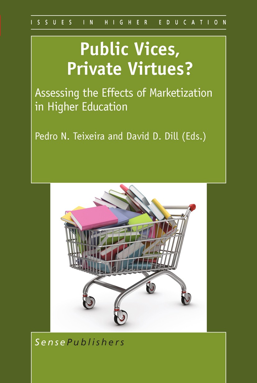Titlebook: Public Vices, Private Virtues?: Assessing the Effects of Marketization in Higher Education; Pedro N. Teixeira,David D. Dill Book 2011 Sens Titlebook: Public Vices, Private Virtues?: Assessing the Effects of Marketization in Higher Education; Pedro N. Teixeira,David D. Dill Book 2011 Sens