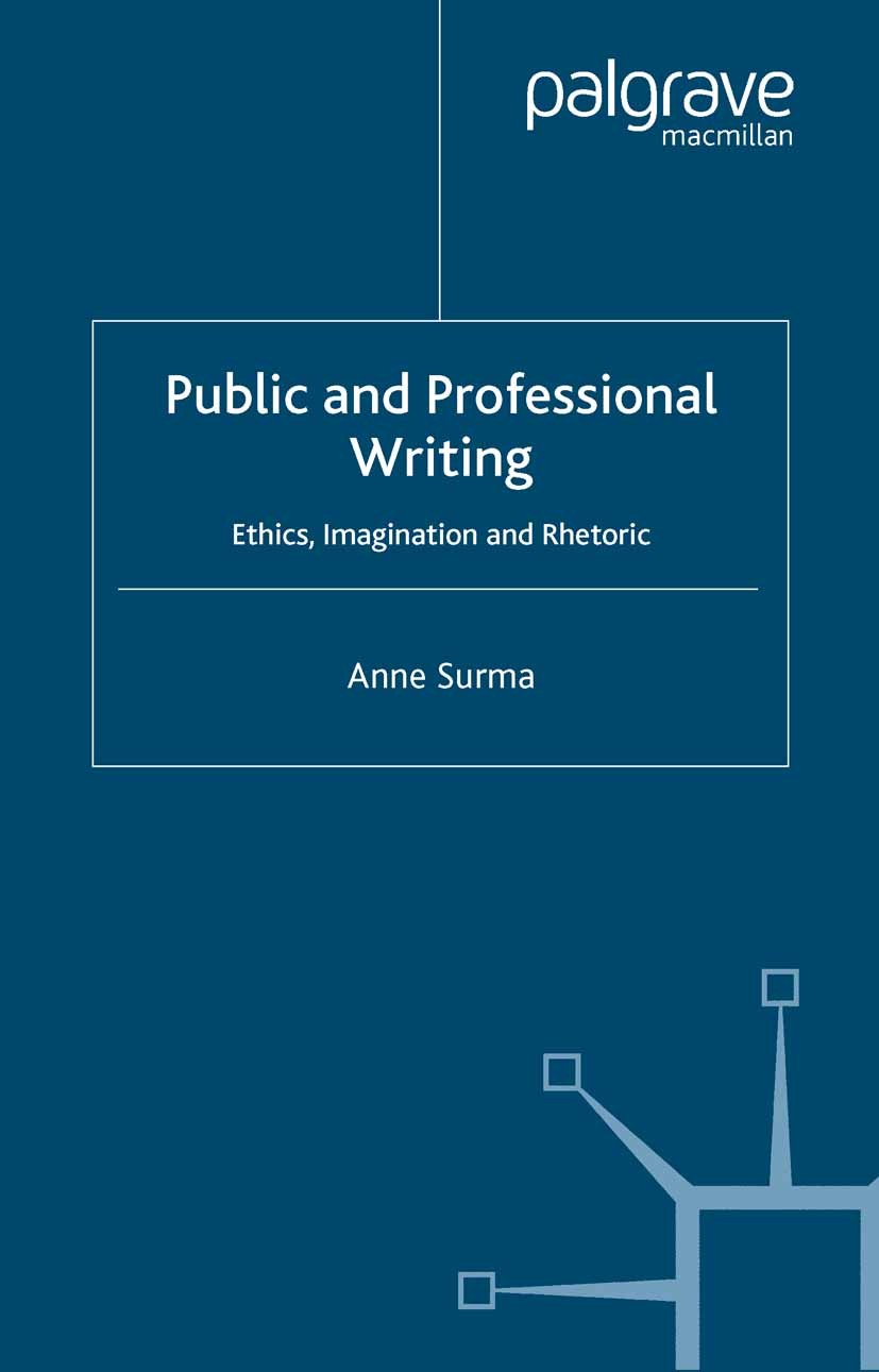 Titlebook: Public and Professional Writing; Ethics, Imagination Anne Surma Book 2005 Palgrave Macmillan, a division of Macmillan Publishers Limited 2 Titlebook: Public and Professional Writing; Ethics, Imagination Anne Surma Book 2005 Palgrave Macmillan, a division of Macmillan Publishers Limited 2