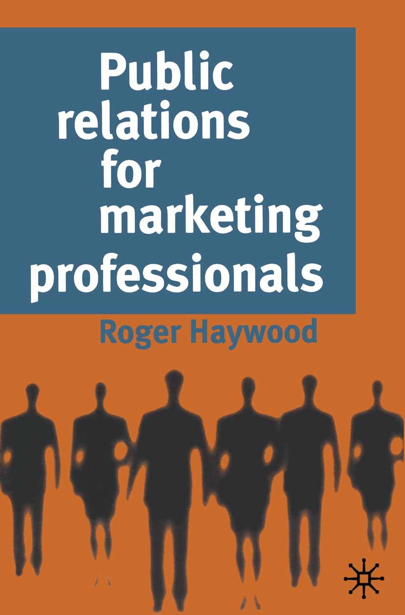 Titlebook: Public Relations for Marketing Professionals; Roger Haywood Textbook 1998Latest edition Macmillan Publishers Limited 1998 business.communi Titlebook: Public Relations for Marketing Professionals; Roger Haywood Textbook 1998Latest edition Macmillan Publishers Limited 1998 business.communi