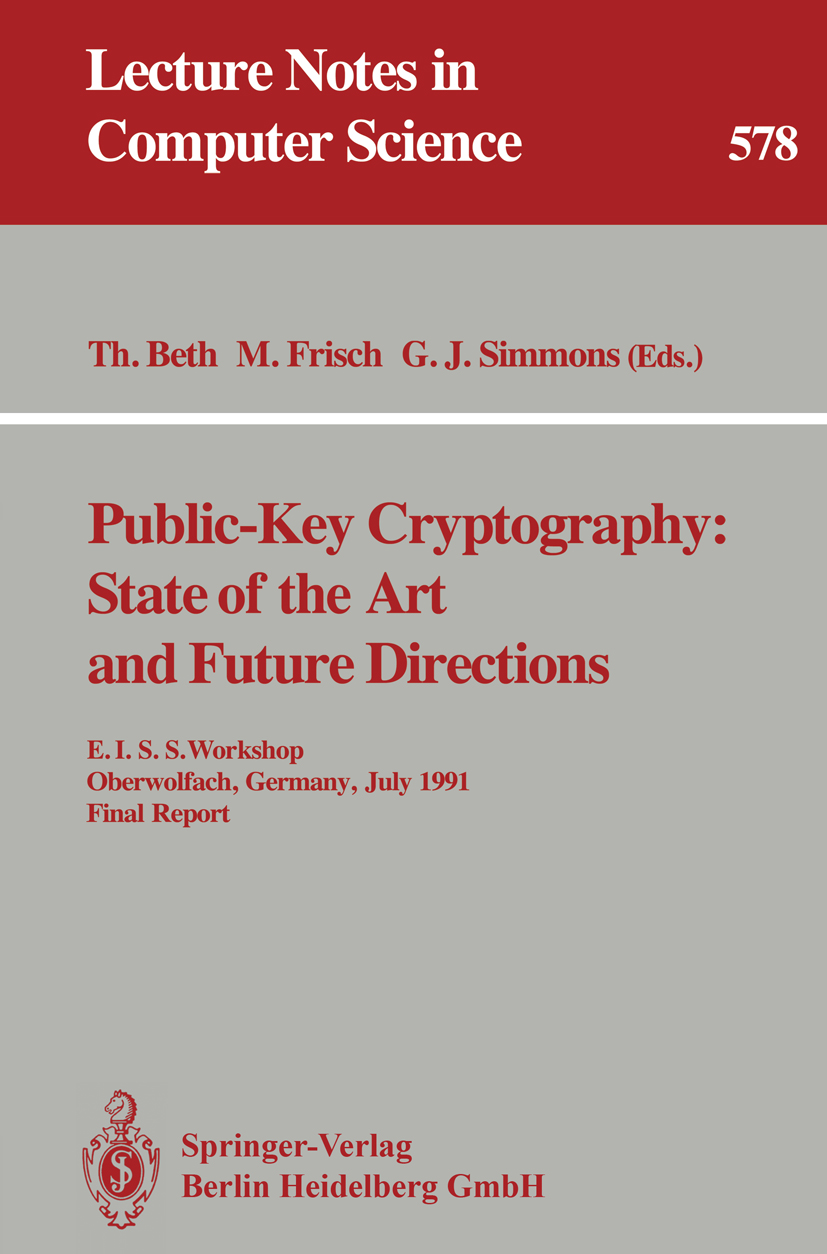 Titlebook: Public-Key Cryptography: State of the Art and Future Directions; E.I.S.S. Workshop, O Thomas Beth,Markus Frisch,Gustavus J. Simmons Book 19 Titlebook: Public-Key Cryptography: State of the Art and Future Directions; E.I.S.S. Workshop, O Thomas Beth,Markus Frisch,Gustavus J. Simmons Book 19