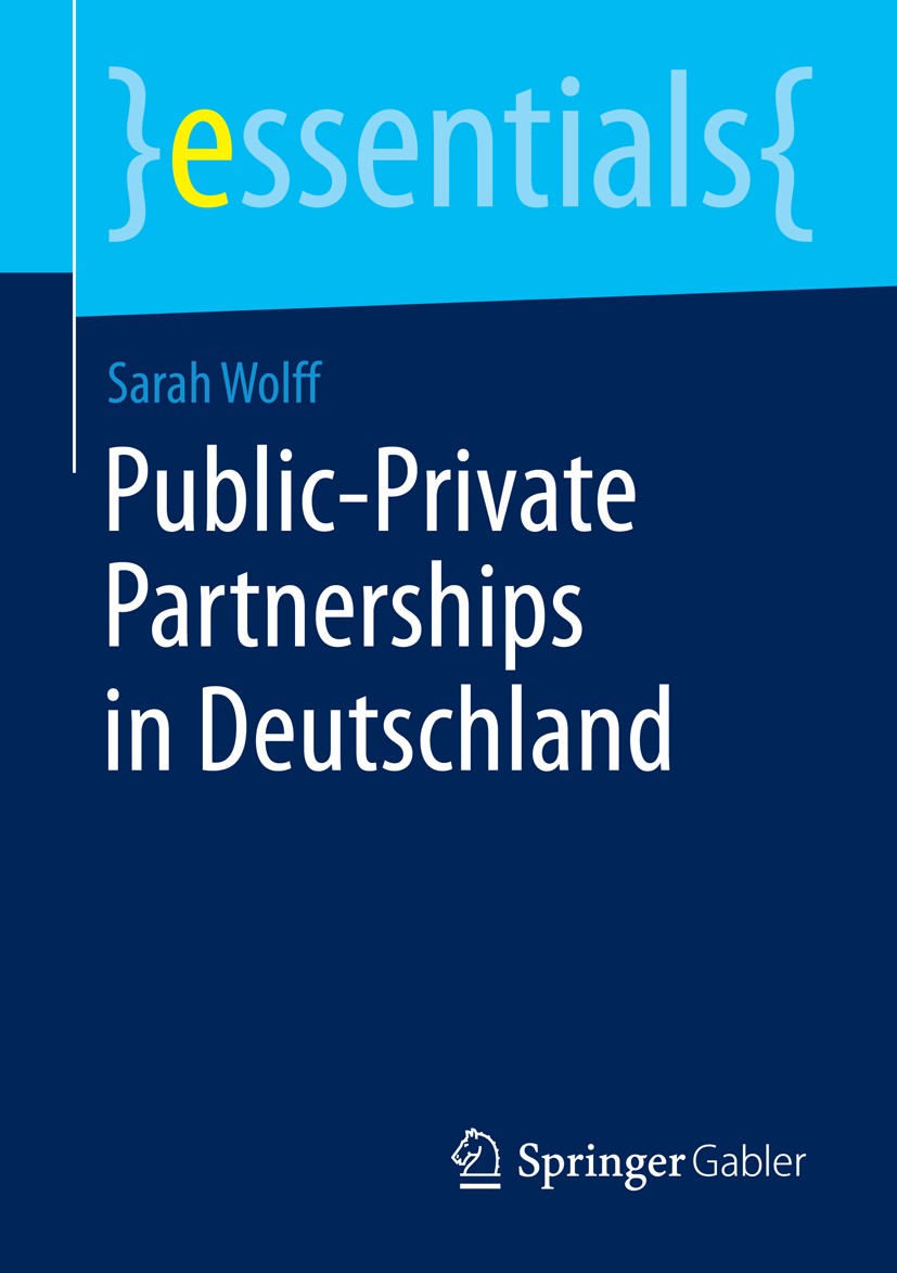 Titlebook: Public-Private Partnerships in Deutschland; Sarah Wolff Book 2014 Springer Fachmedien Wiesbaden GmbH, ein Teil von Springer Nature 2014 Pu Titlebook: Public-Private Partnerships in Deutschland; Sarah Wolff Book 2014 Springer Fachmedien Wiesbaden GmbH, ein Teil von Springer Nature 2014 Pu