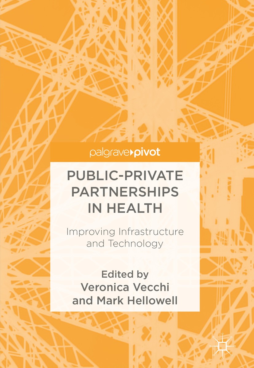 Titlebook: Public-Private Partnerships in Health; Improving Infrastruc Veronica Vecchi,Mark Hellowell Book 2018 The Editor(s) (if applicable) and The Titlebook: Public-Private Partnerships in Health; Improving Infrastruc Veronica Vecchi,Mark Hellowell Book 2018 The Editor(s) (if applicable) and The