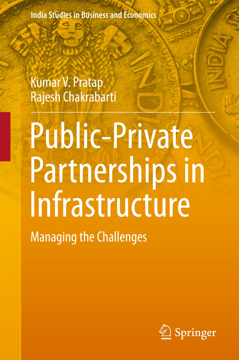 Titlebook: Public-Private Partnerships in Infrastructure; Managing the Challen Kumar V. Pratap,Rajesh Chakrabarti Book 2017 Springer Nature Singapore Titlebook: Public-Private Partnerships in Infrastructure; Managing the Challen Kumar V. Pratap,Rajesh Chakrabarti Book 2017 Springer Nature Singapore