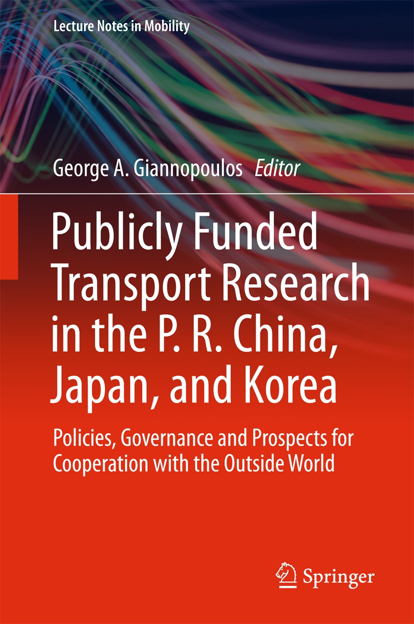 Titlebook: Publicly Funded Transport Research in the P. R. China, Japan, and Korea; Policies, Governance George A. Giannopoulos Book 2018 Springer Int Titlebook: Publicly Funded Transport Research in the P. R. China, Japan, and Korea; Policies, Governance George A. Giannopoulos Book 2018 Springer Int